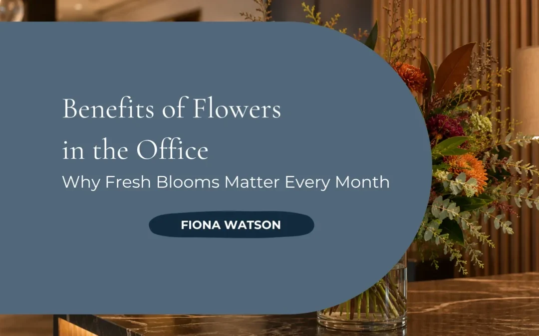 Benefits of Flowers in the Office. Blog Feature image